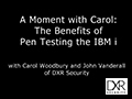 A Moment with Carol Woodbury: What Are the Benefits of Pen Testing the IBM i?