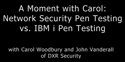 A Moment with Carol Woodbury: Network Security Pen Testing vs. IBM i Pen Testing